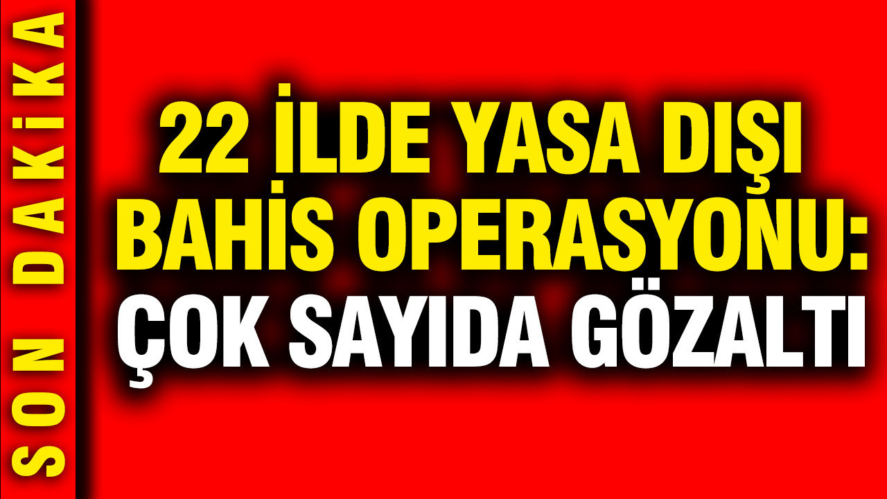 22-ilde-yasa-disi-bahis-operasyonu-cok-sayida-gozalti-var-NaZsvefy