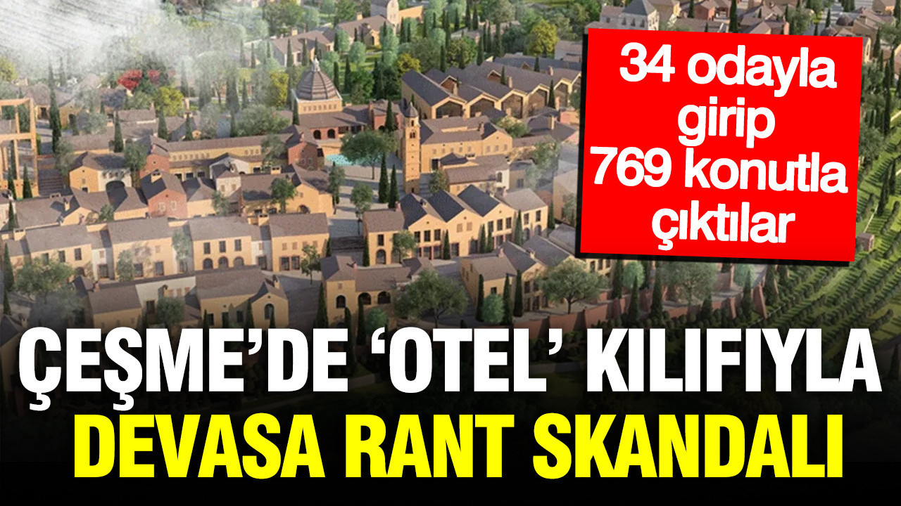 Cesmede otel kilifiyla rant skandali 34 odayla girip 769 konutla ciktilar 2I1atpeB